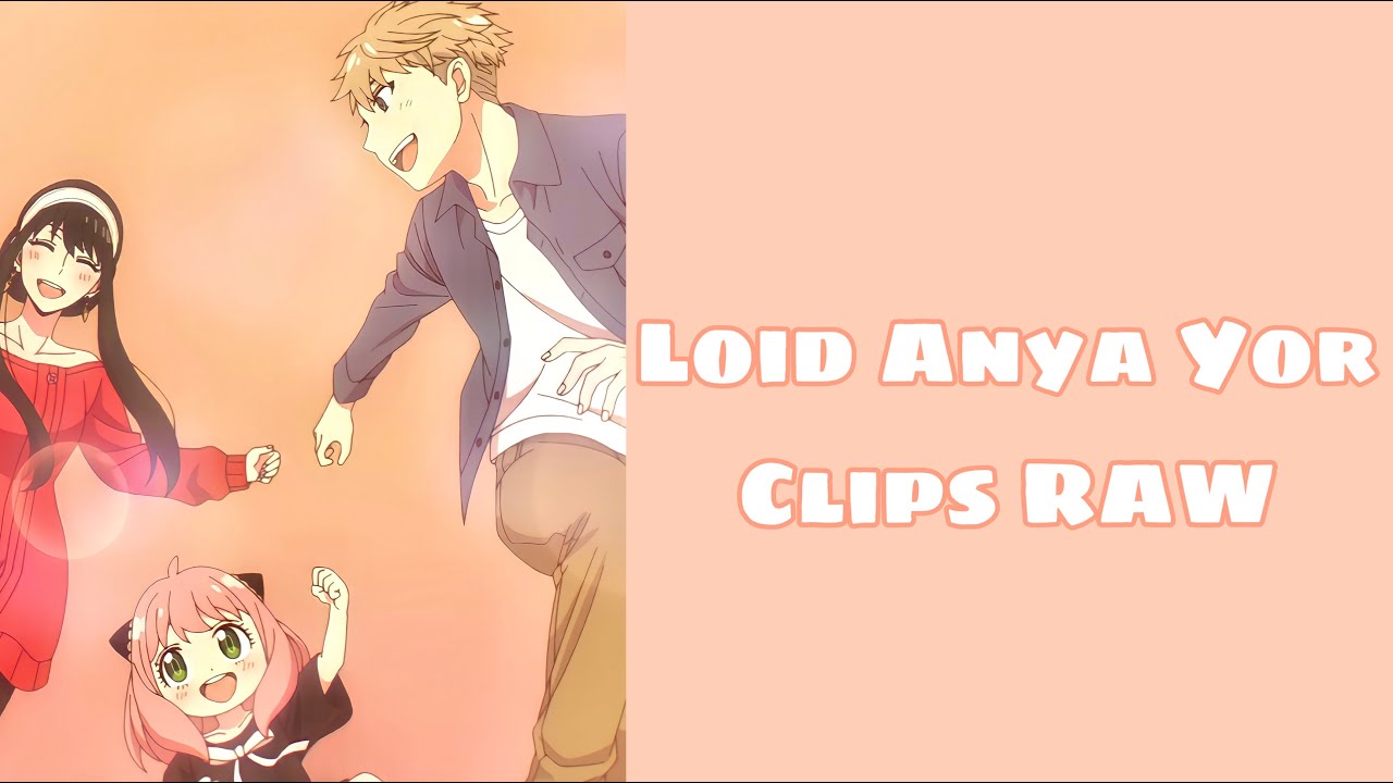 Loid Anya Yor Clips RAW | HD Quality Long Duration (link download in description)