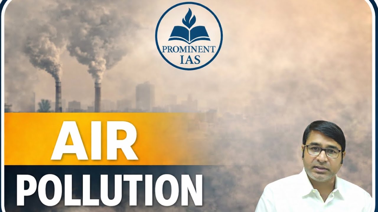 Air Pollution | UPSC, UPPSC, BPSC & State PCS Complete Coverage | Causes and Effects.