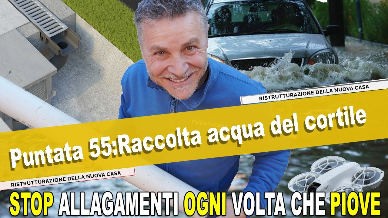 Ep.55 - Drenaggio dell'acqua piovana del tetto e del cortile e  della casa. Scarichi della Piovana