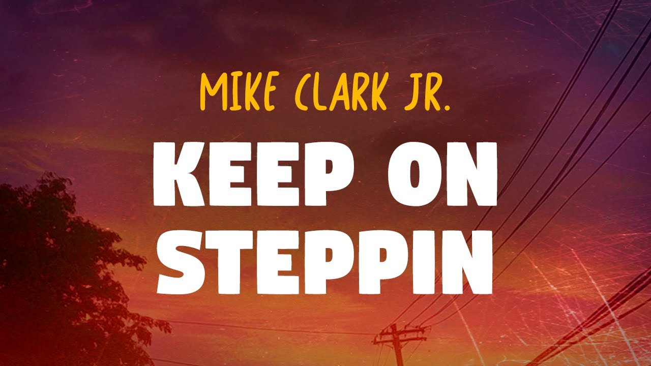 Mike Clark Jr. - Keep On Steppin (Lyrics)