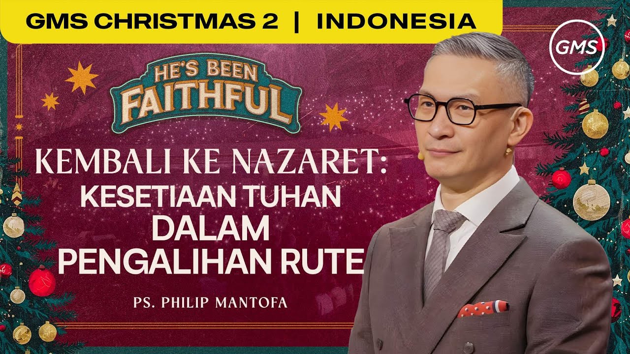 Kembali ke Nazaret : Kesetiaan Tuhan dalam Pengalihan Rute - Ps. Philip Mantofa (GMS Church)