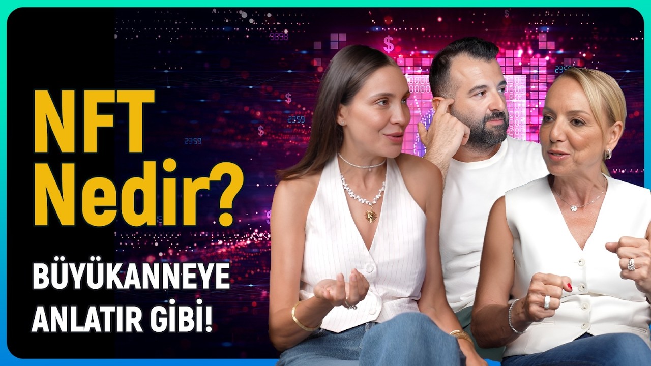 B&uuml;y&uuml;kanneye Anlatır Gibi NFT Nedir? / Orkun Bulut