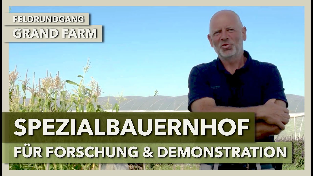Alfred Grand über seinen Forschungs- und Demonstrationsbauernhof | GRAND FARM | Feldrundgang 1