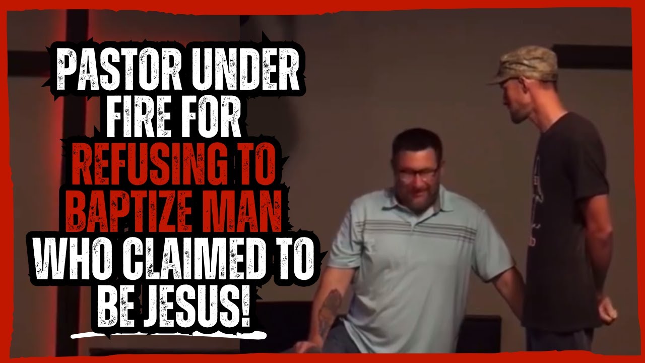 Pastor Under Fire for Refusing to Baptize Man Who Claimed to Be Jesus!
