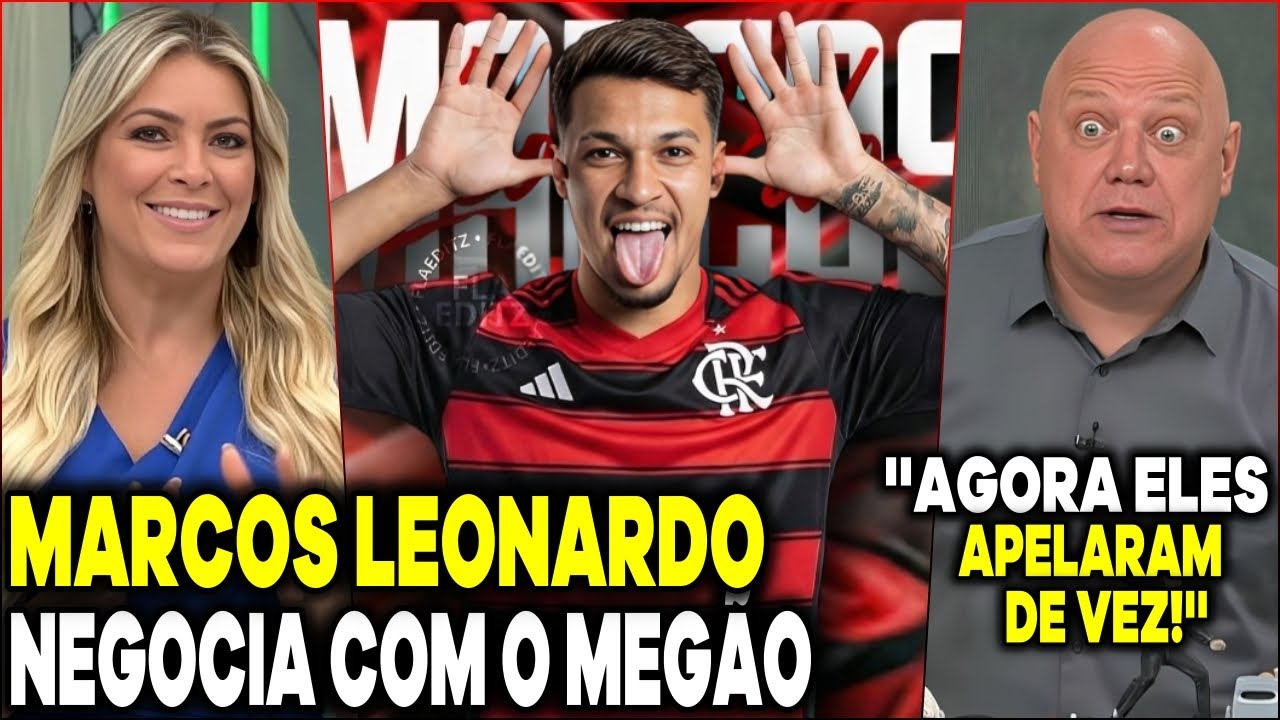 MARCOS LEONARDO NEGOCIA COM O MENGÃO! JOGO ABERTO FLAMENGO RENATA FAN REAGIU E RONALDO REAGIRAM