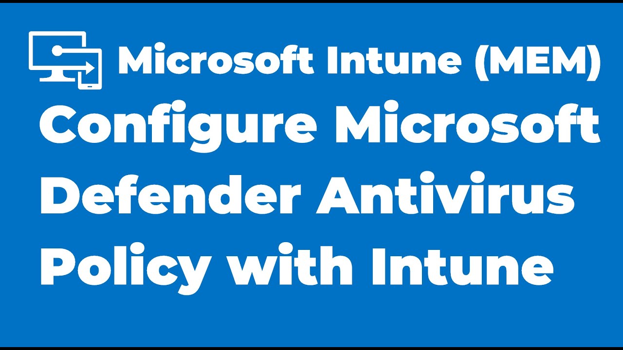 50. How to Configure Microsoft Defender Antivirus Policy with Intune