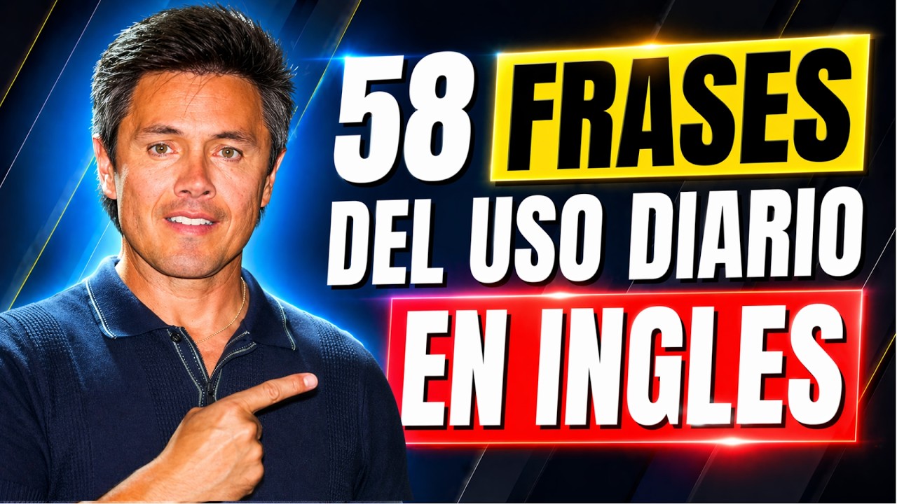 58 Frases Clave para Conversar en Inglés. Inglés del uso diario