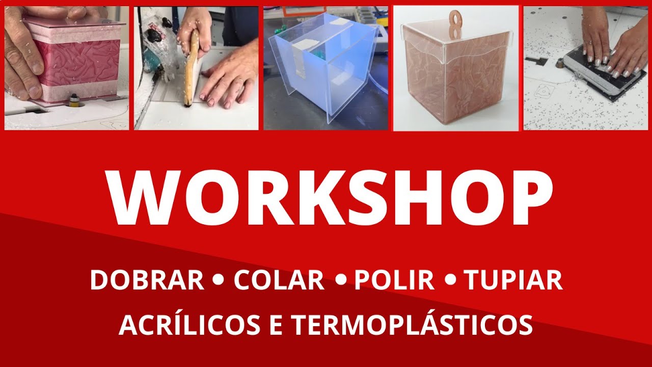 Workshop - Dobrar - Colar - Polir - Tupiar - Acr&iacute;licos e Termopl&aacute;sticos.