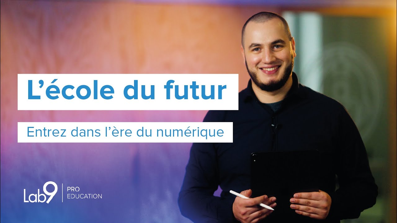 Il est temps de digitaliser votre Ecole. Découvrez comment devenir l'école du futur - LAB9 Education