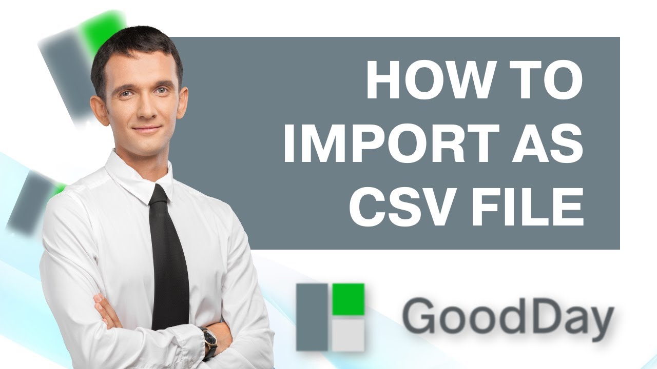 How to Import a CSV File in Goodday | Quick and Easy Guide 2026