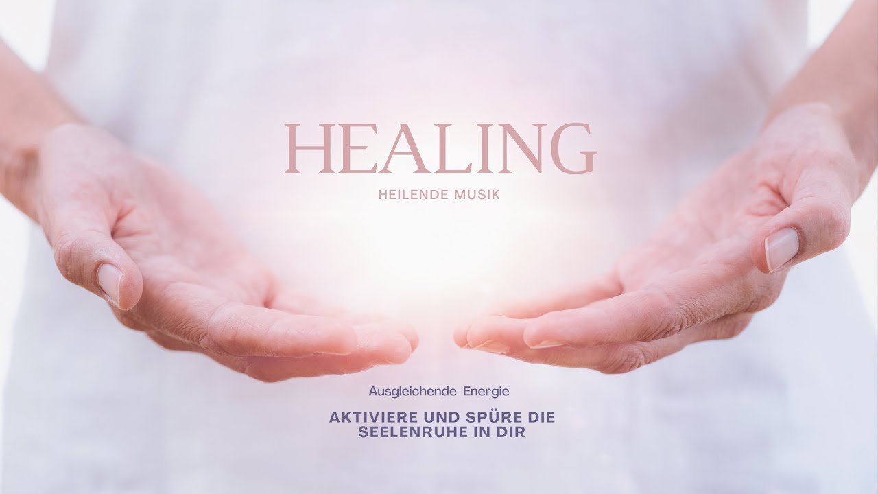 Heilende Kl&auml;nge - Aktiviere Deine Seelenruhe!