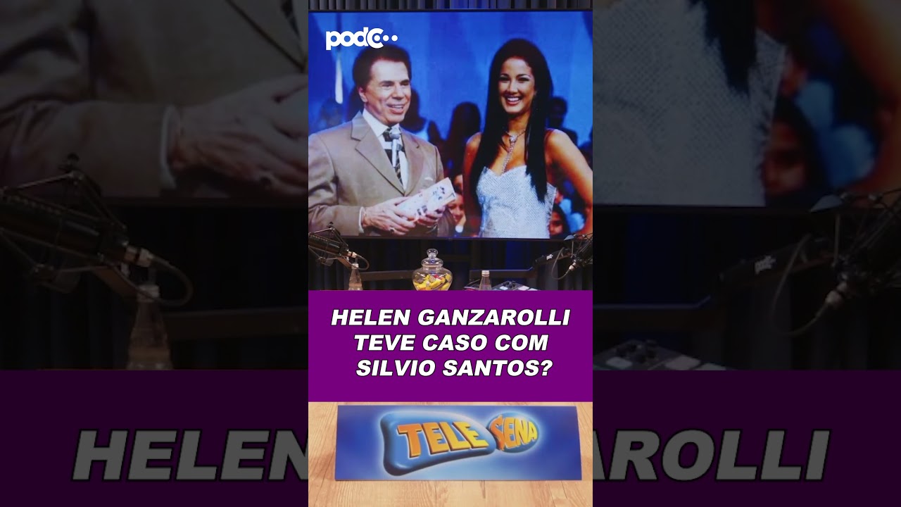 A VERDADE SOBRE HELEN GANZAROLLI E SILVIO SANTOS #PODCAST #CORTES #CELSOPORTIOLLI