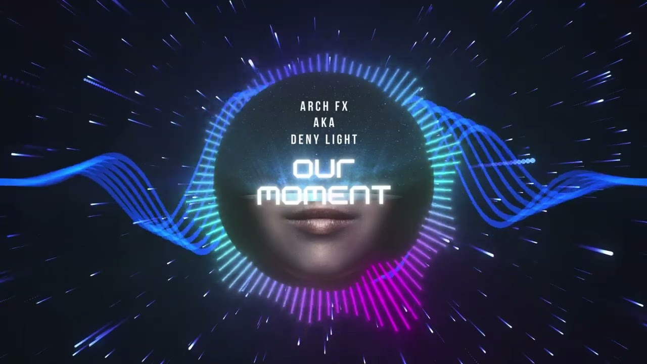 Arch FX Aka Deny Light - Our Moment