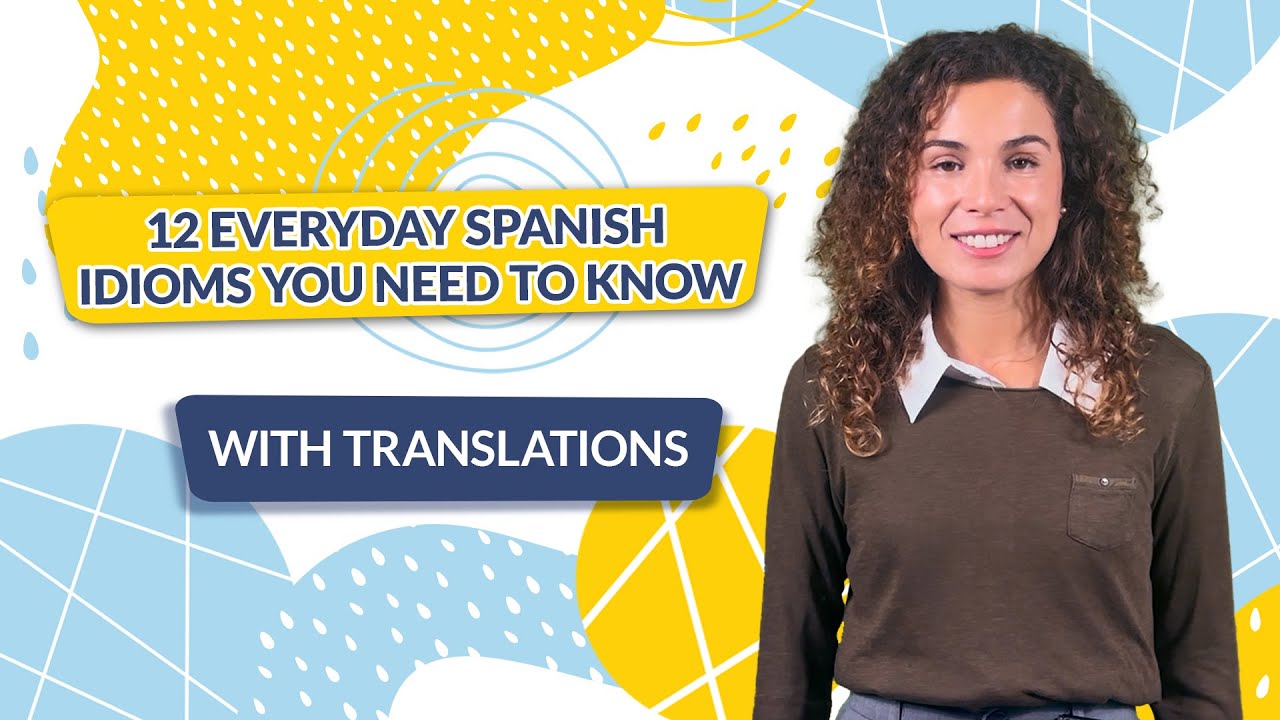 12 Everyday Spanish Idioms You Need to Know (with Translations)