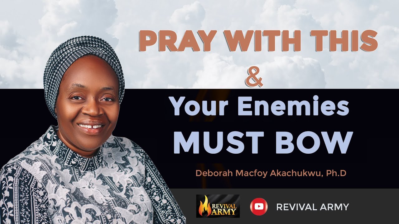YOUR ENEMY MUST BOW || DEBORAH MACFOY AKACHUKWU, Ph.D