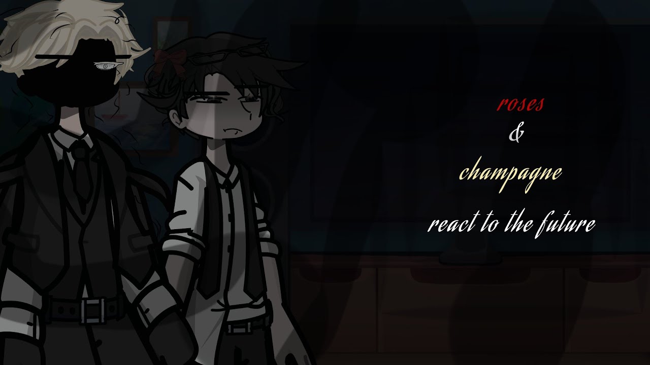 🎀/^[|•-roses & the champagne react to the future-•|] [kinda rushed at the end🕊]
