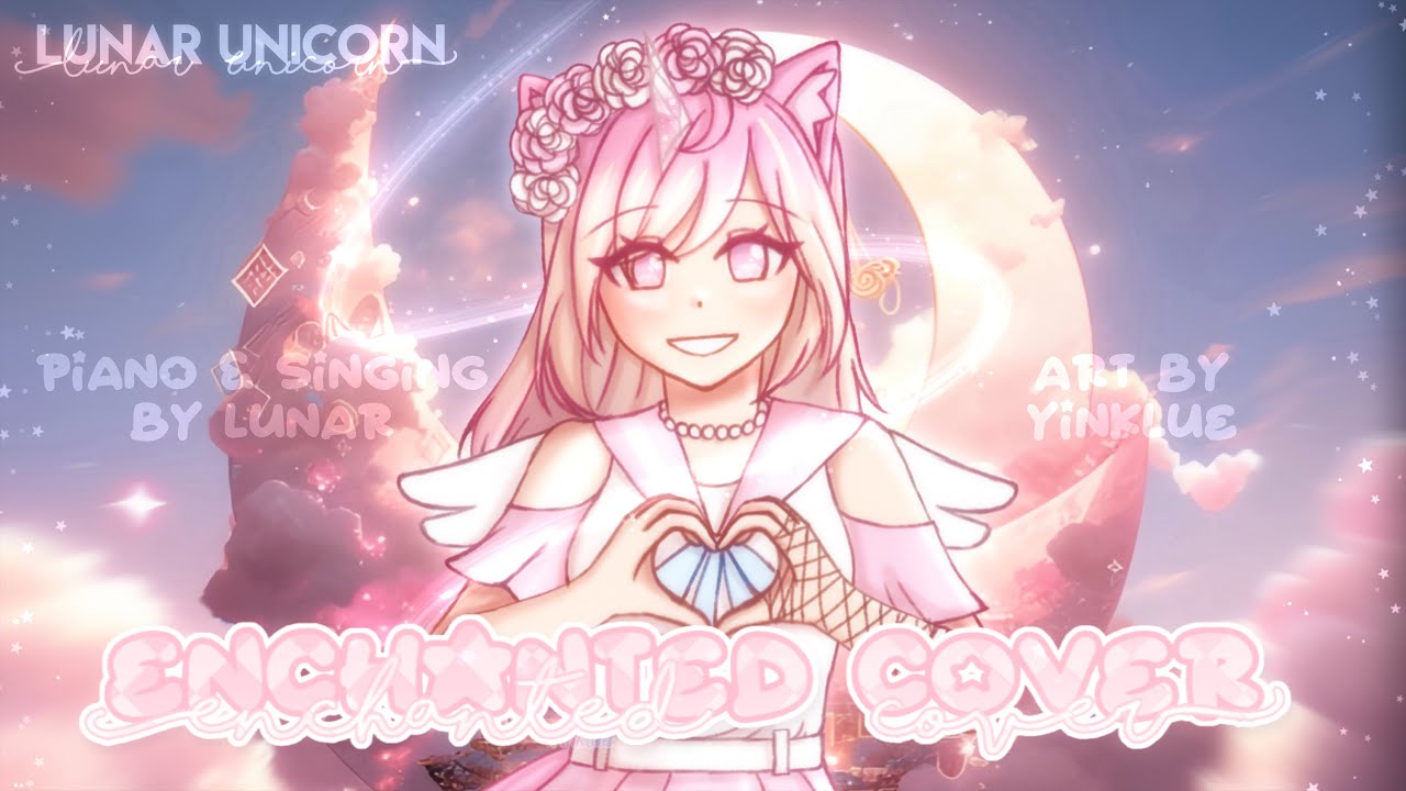 ⋆ ˚ ꩜ ｡ Enchanted Cover ✮⋆୨୧˚ || Piano & Singing By Lunar || 2K Subscribers Special || Lunar Unicorn