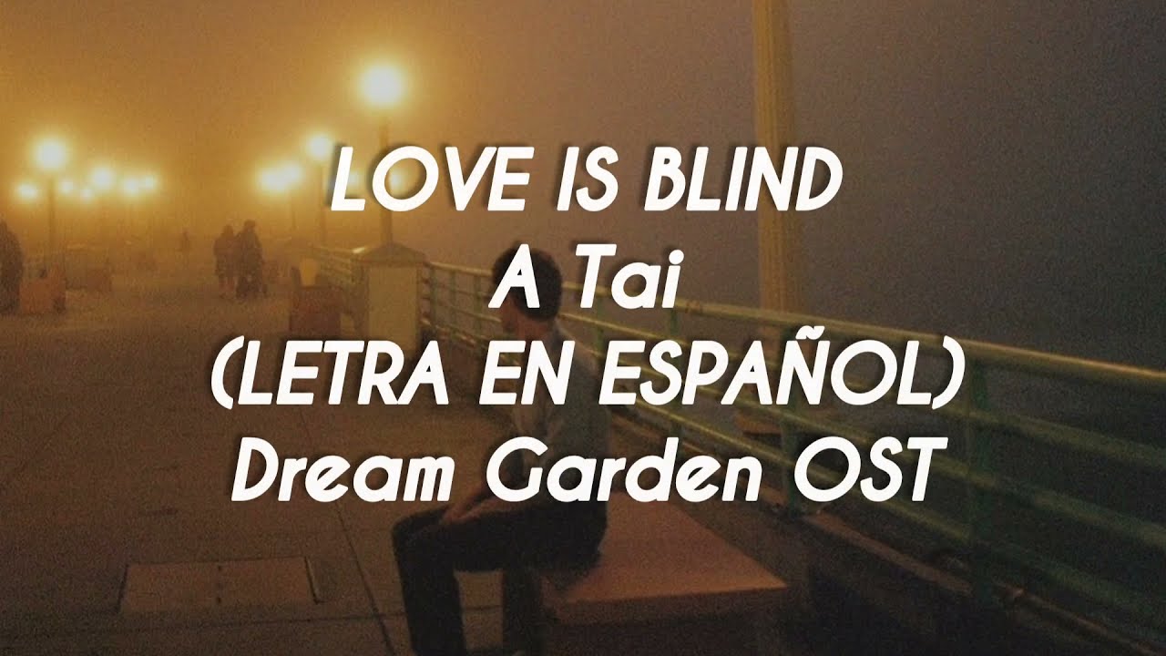 OST de Dream Garden | SUB ESPAÑOL | Love Is Blind - A Tai