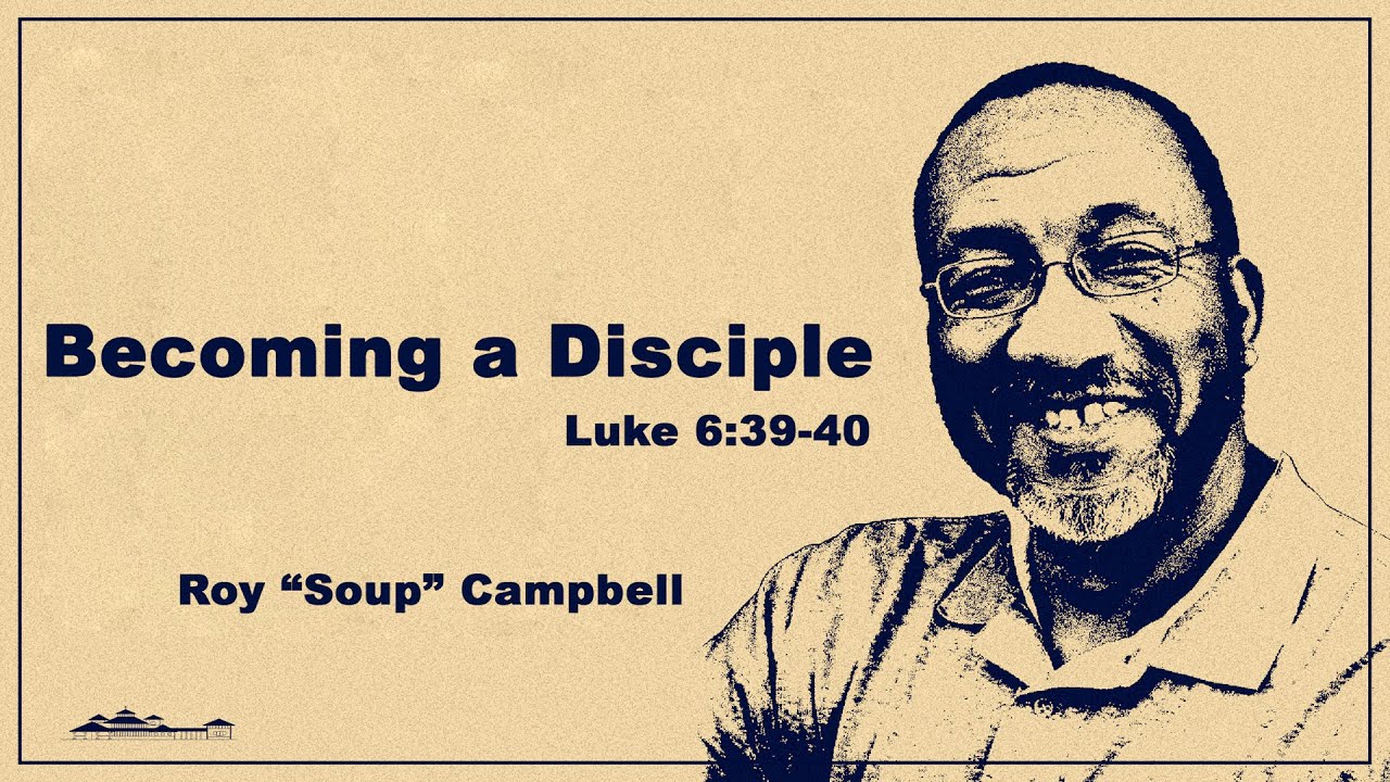 Becoming a Disciple // Luke 6:39-40  // Roy 