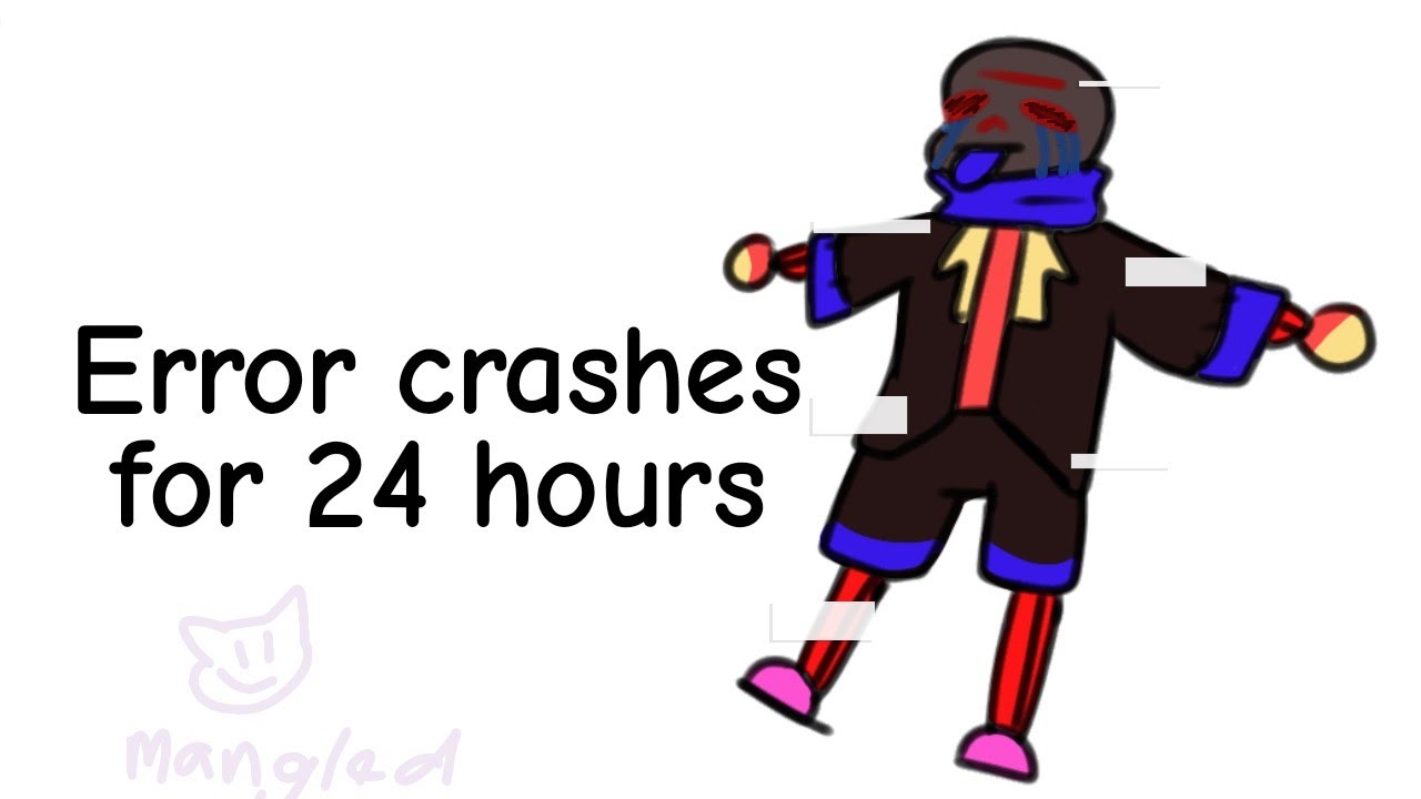 Error crashes for 24 hours | remake | GC | Sans AUs | Mangled Inside
