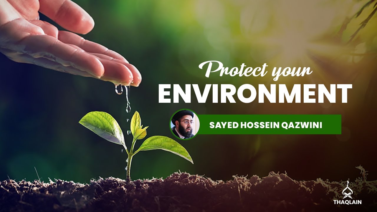 DAY 52: Importance of Protecting & Preserving Environment In Islam | Sayed Hossein Qazwini