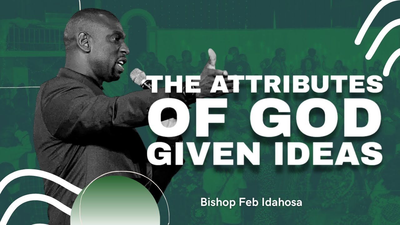 The Attributes Of God Given Ideas - Bishop Feb Idahosa