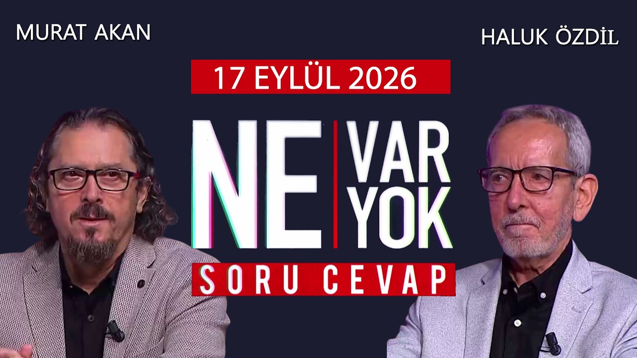 Ne Var Ne Yok 17 Eyl&uuml;l 2026 / Murat Akan - Haluk &Ouml;zdil