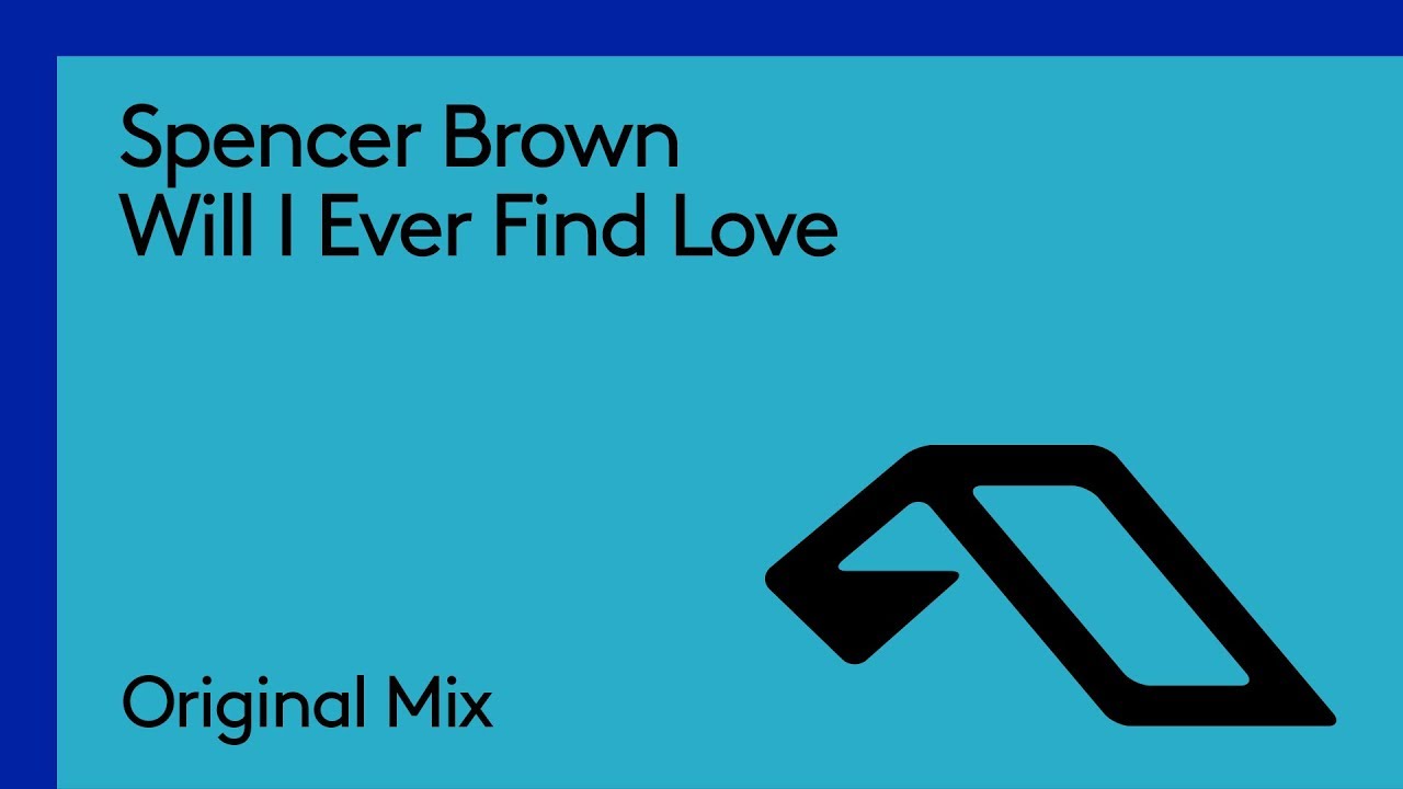 Spencer Brown - Will I Ever Find Love
