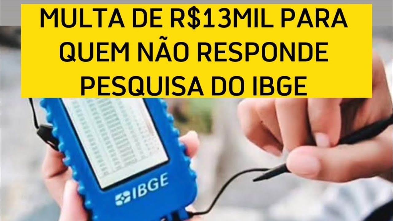 MULTA DE ATÉ R$13MIL PARA QUEM NÃO RESPONDE A PESQUISA DO IBGE