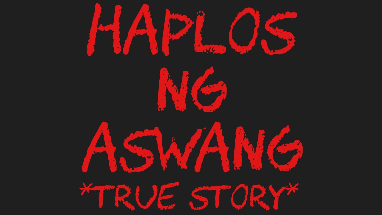 HAPLOS NG ASWANG *True Story*