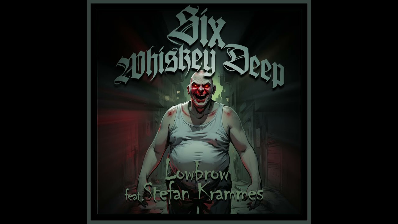 Six Whiskey Deep - Lowbrow (feat. Stefan Krammes)