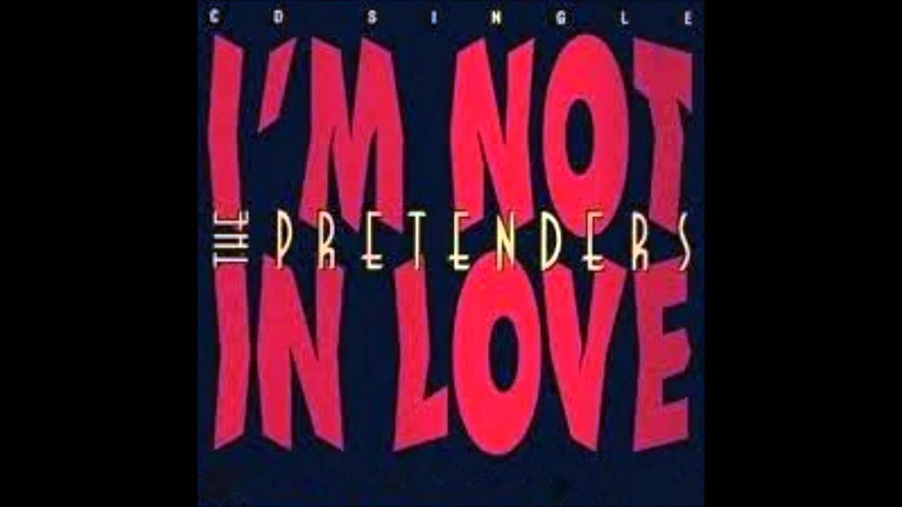 I'm Not In Love - The Pretenders