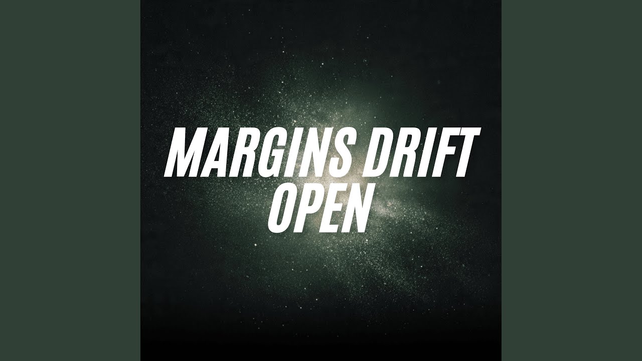 Margins Drift Open