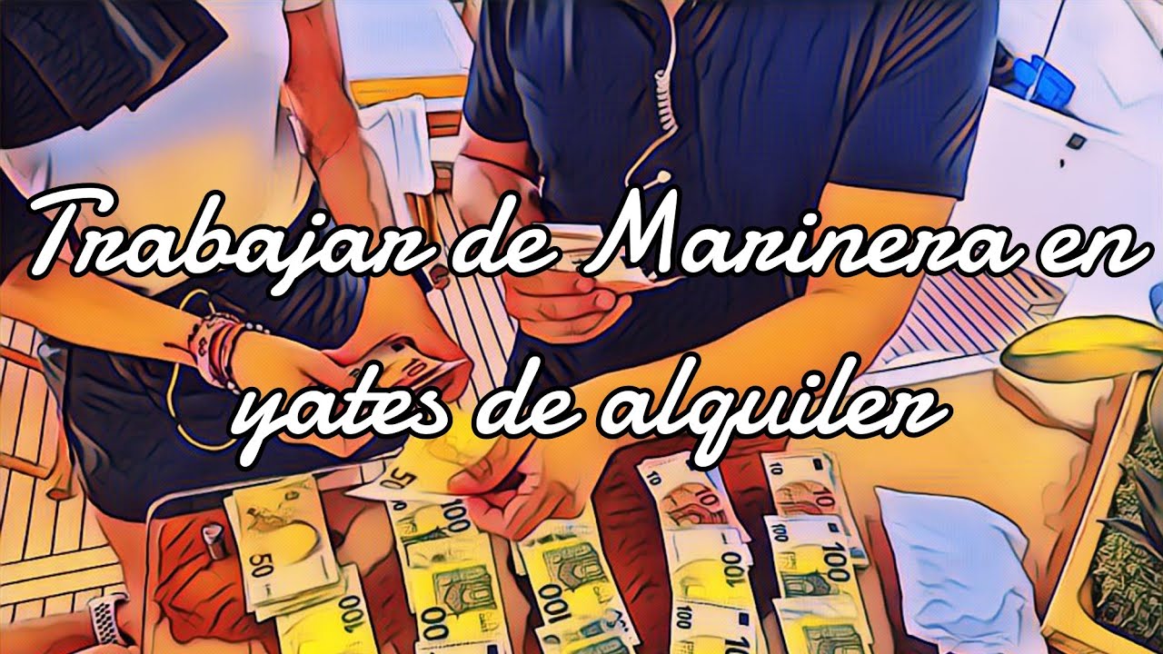 Trabajar de marinera de yates de alquiler en España y ganar mas de mil euros cada semana