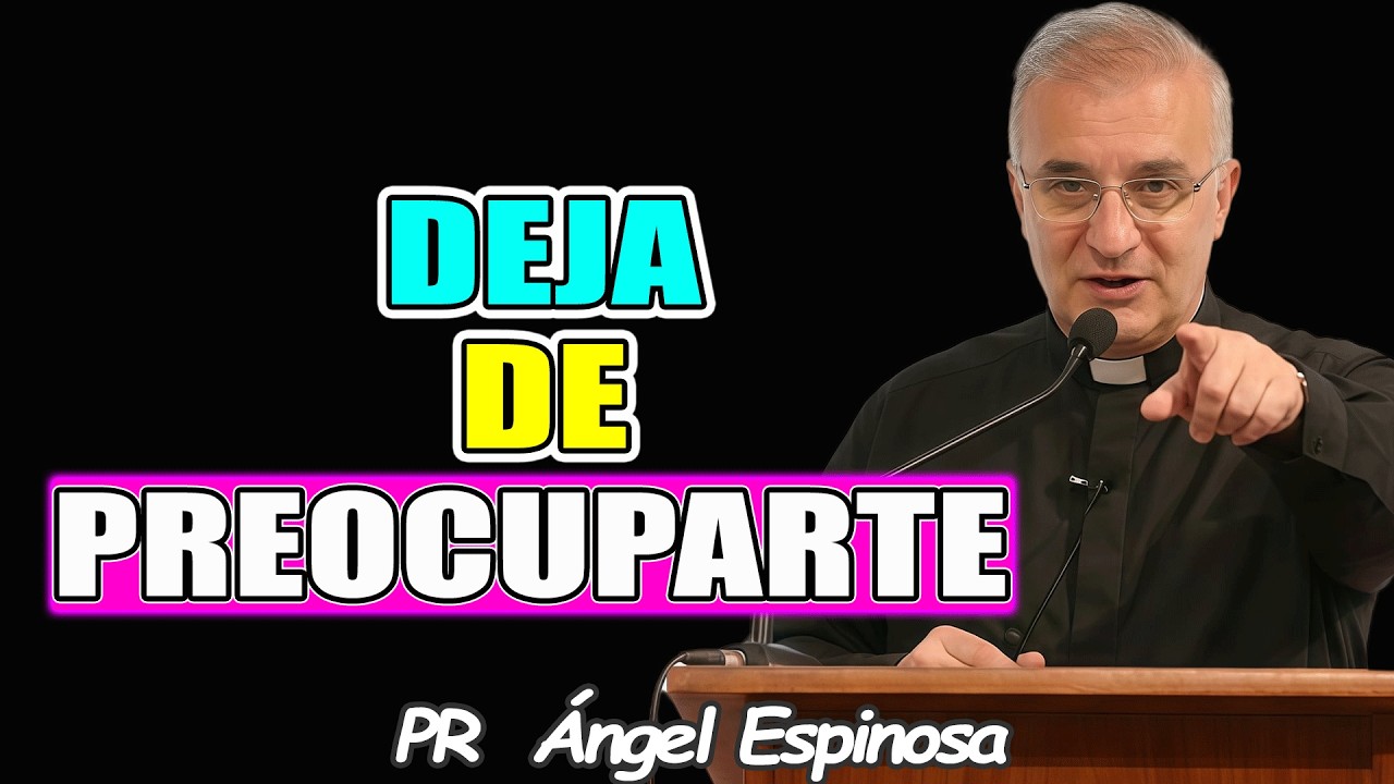Deja De Preocuparte EMPIEZA A OCUPARTE - Pr ÁNGEL ESPINOSA 2026