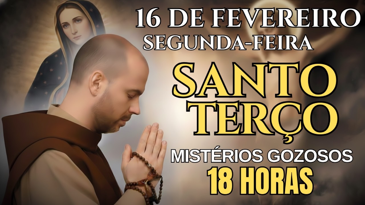 SANTO TERÇO DE HOJE – SEGUNDA-FEIRA, 16/02/2026 | MISTÉRIOS GOZOSOS | ORAÇÃO DA NOITE – 18 HORAS