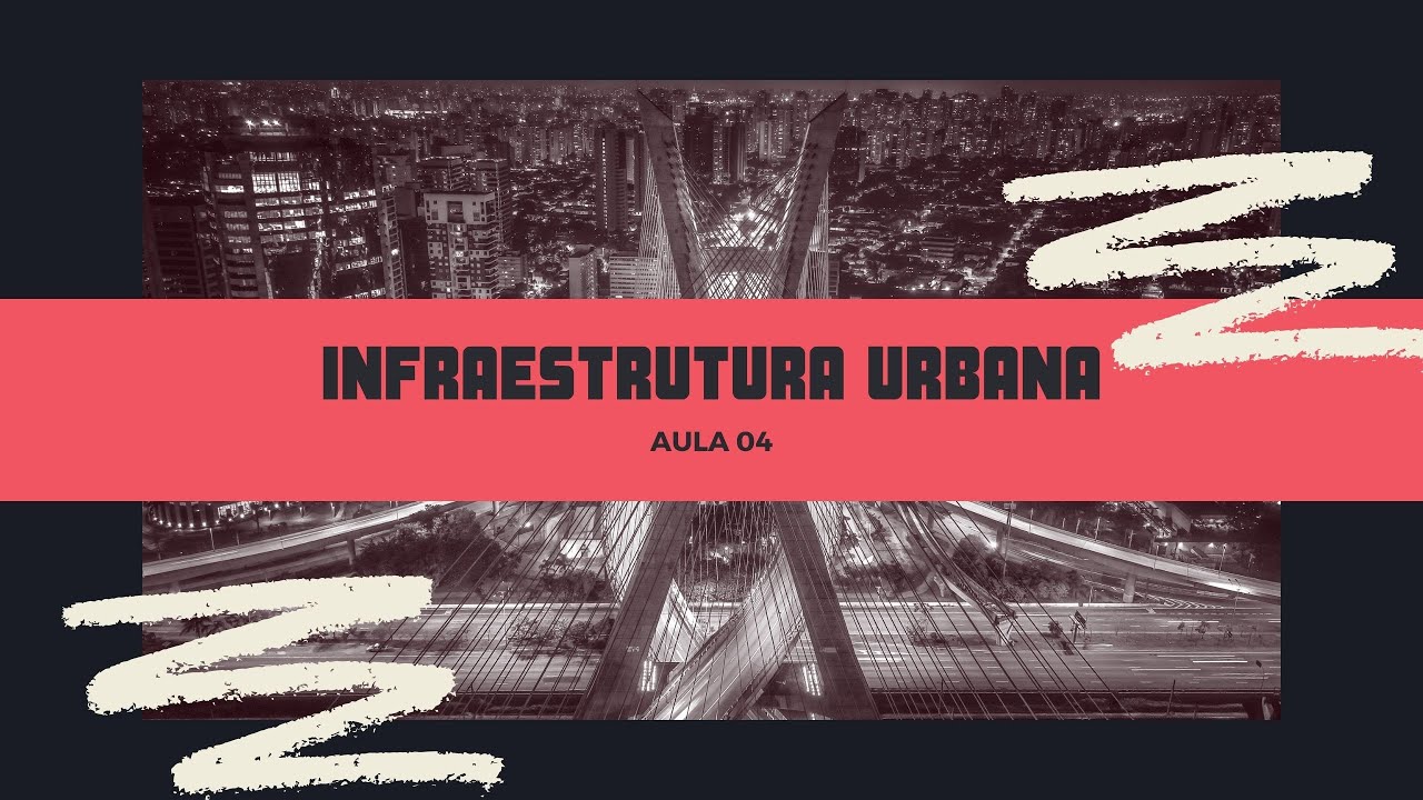 AULA 04 - INFRAESTRUTURA URBANA