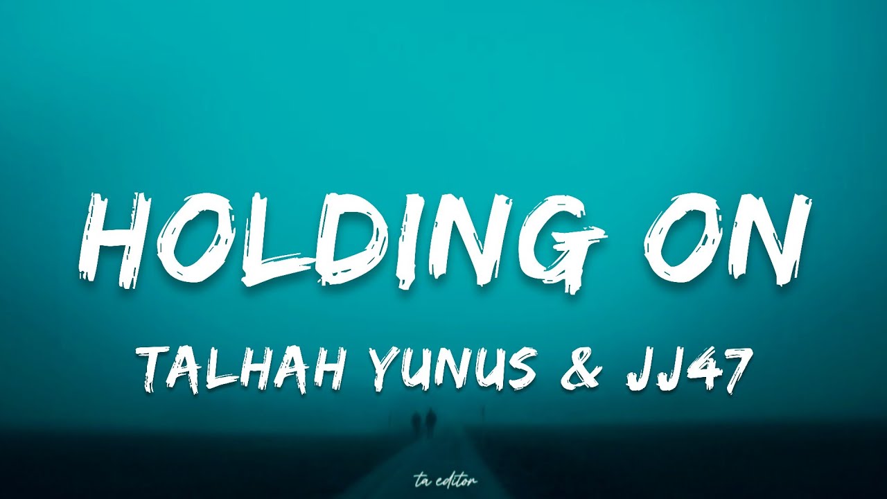 Holding On by Jokhay, JJ47 & Talhah Yunus | Lyrics