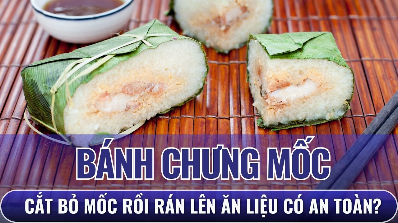 Bánh chưng bị mốc vỏ: Cắt bỏ phần mốc rồi rán lên ăn liệu có an toàn?