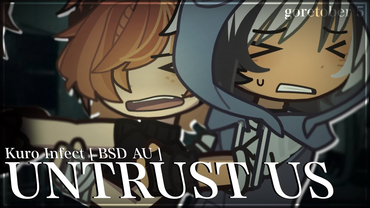 ✦ 🕸️ [ # UNTRUST US ]・goretober: 5 | horror/angst IDK. | BSD AU : Kuro Infect | read desc!!!