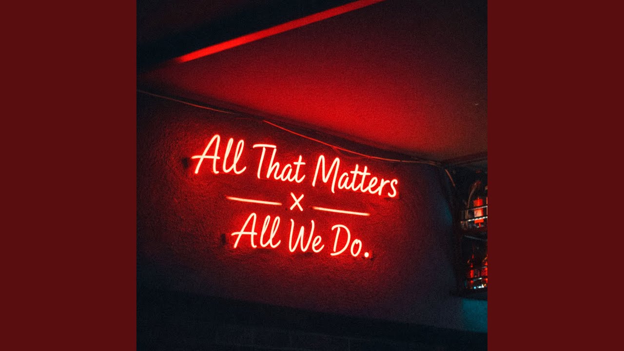 All That Matters x All We Do