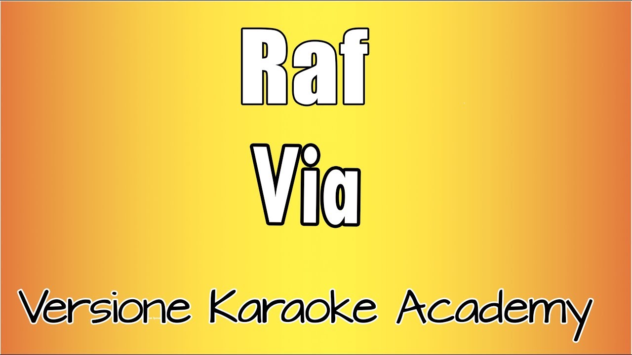 Raf - Via (Versione Karaoke Academy Italia)