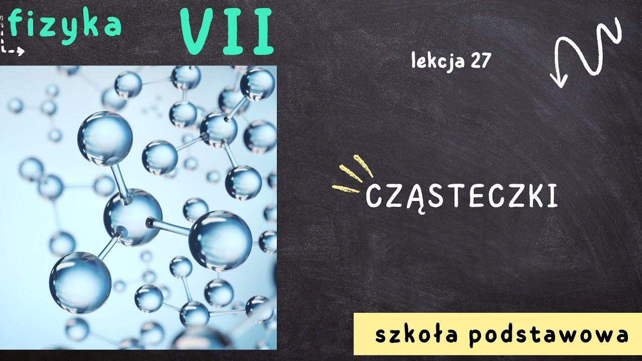 Fizyka klasa 7 [Lekcja 27 - Cząsteczki]