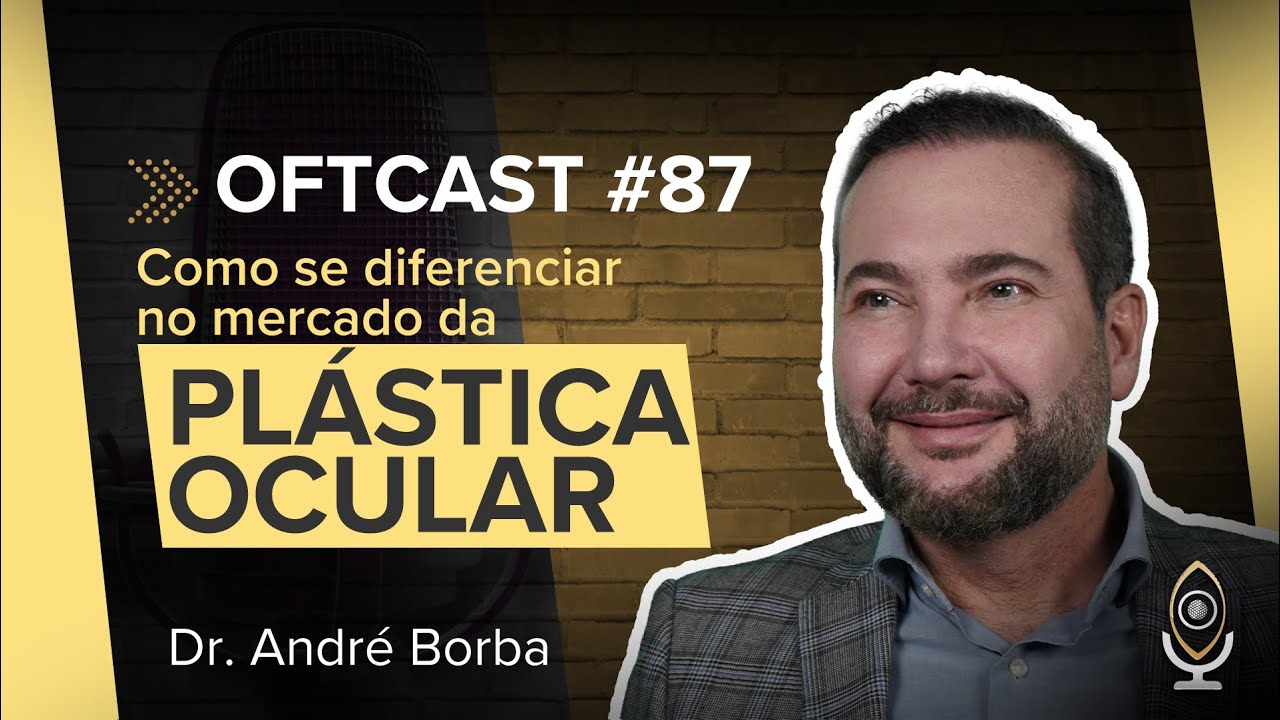 Oftcast #87: Como se diferenciar no mercado da plástica ocular com Dr. André Borba