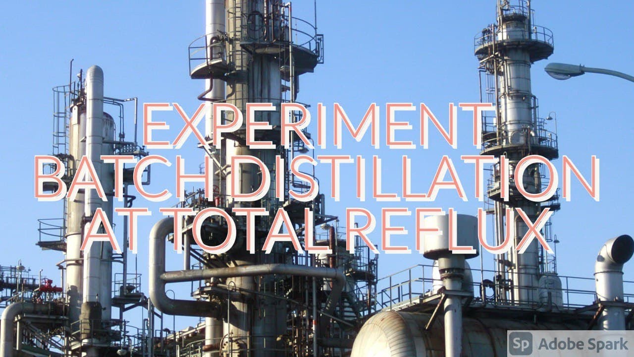 BATCH DISTILLATION AT TOTAL REFLUX EXPERIMENT