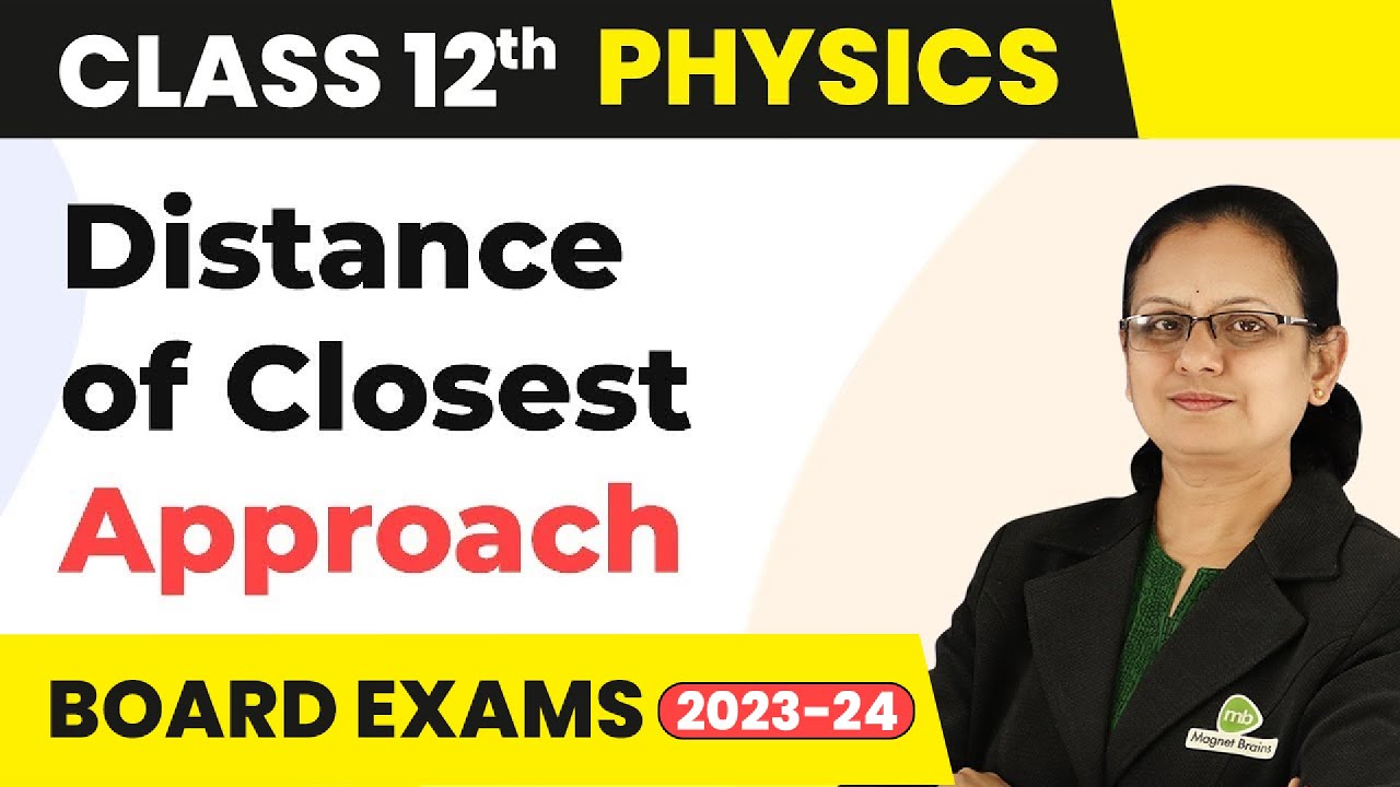 Distance of Closest Approach - Atoms | Class 12 Physics 2022-23