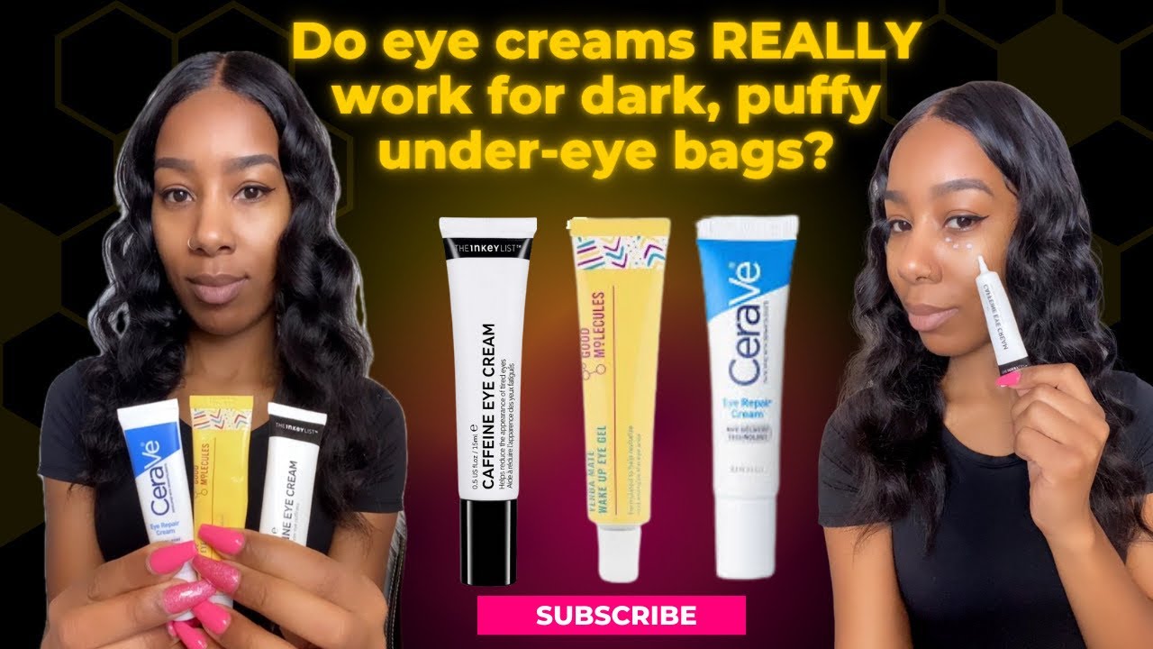 Do eye creams like CeraVe, The Inkey List and Good Molecules work for dark, puffy under-eye bags?