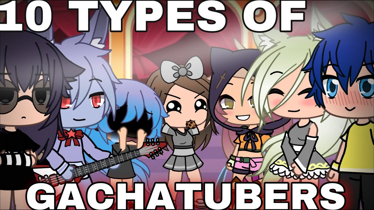 10 TYPES OF GACHATUBERS (2) | gacha life skit
