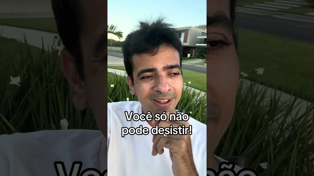 Você só não pode desistir!