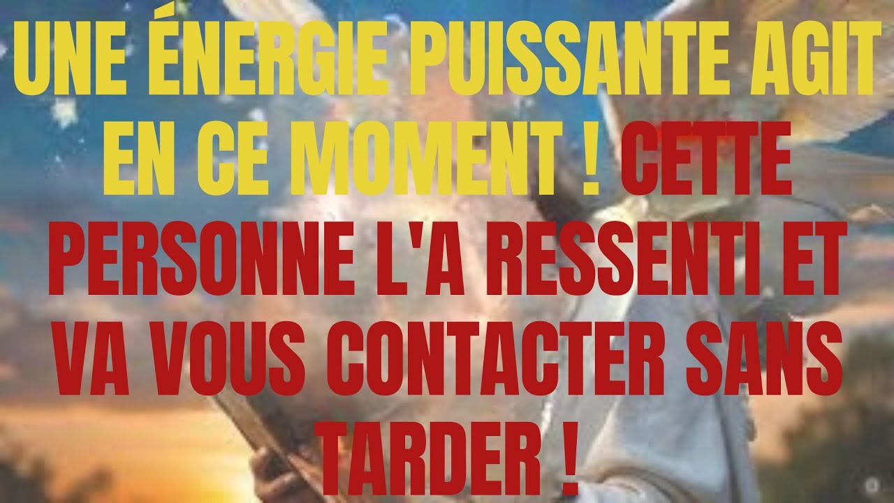 ÉNERGIE PUISSANTE AGIT EN CE MOMENT ! CETTE PERSONNE L'A RESSENTI ET VA VOUS CONTACTER SANS TARDER